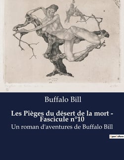 Les Pièges du désert de la mort - Fascicule n°10 : Un roman d'aventures de Buffalo Bill