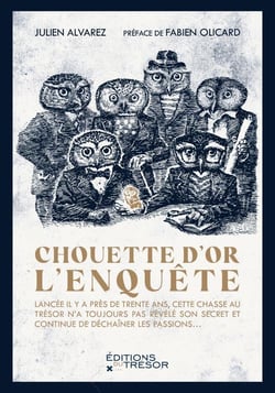 Chouette d'or : l'enquête - lancée il y a près de 30 ans, cette chasse au trésor n'a toujours pas révélé son secret et continue de déchaîner les passions...