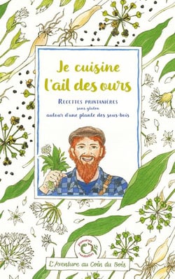 Je cuisine l'ail des ours : Recettes printanières sans gluten autour d'une plante des sous-bois