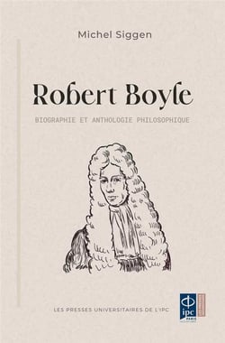 Robert Boyle : biographique et anthologie philosophique