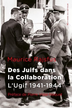 Des Juifs dans la Collaboration : l'Ugif (1941-1944)