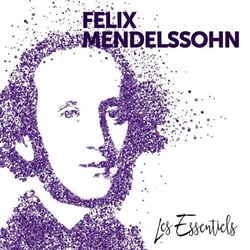 Les essentiels de Felix Mendelssohn