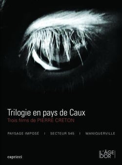Trilogie en pays de Caux : Trois films de Pierre Creton