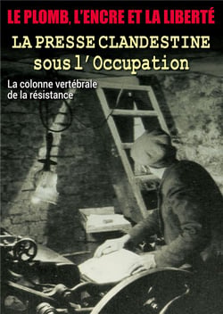 La Presse clandestine sous l'Occupation : La colonne vertébrale de la résistance