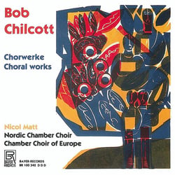 Chilcott, Bob : Oeuvres chorales - CD