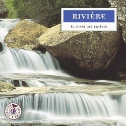 Rivière : Le Chant Des Rivières