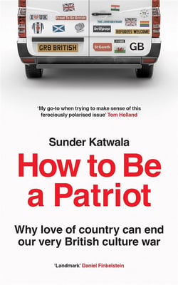 How to be a patriot : Why love of country can end our very british culture war