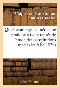 Quels avantages la medecine pratique a-t-elle retires de l'etude des constitutions medicales ?