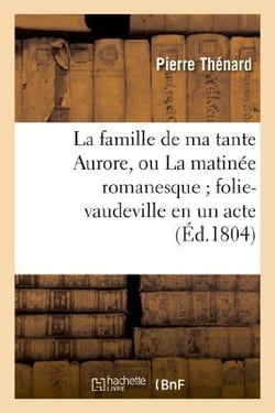La famille de ma tante Aurore, ou La matinée romanesque folie-vaudeville en un acte et en prose
