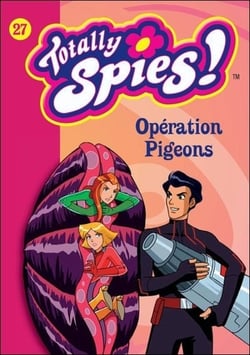 Totally spies ! t.27 - opération pigeons