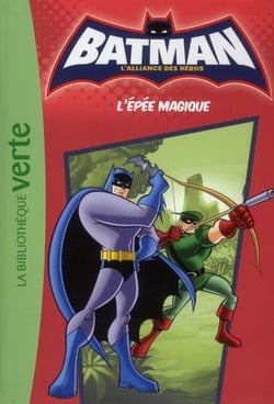 Batman - l'alliance des héros Tome 2 : l'épée magique