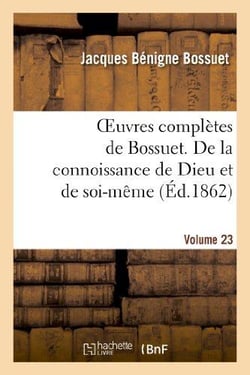 Oeuvres completes de bossuet. vol. 23 de la connoissance de dieu et de soi-meme