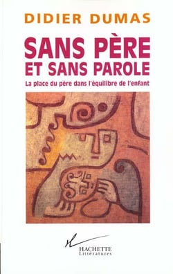 Sans père et sans parole - la place du père dans l'équilibre de l'enfant