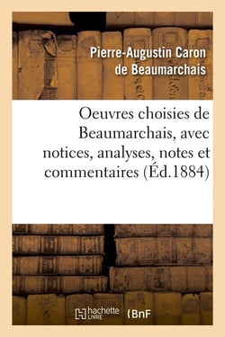 Oeuvres choisies de Beaumarchais, avec notices, analyses, notes et commentaires (édition 1884)