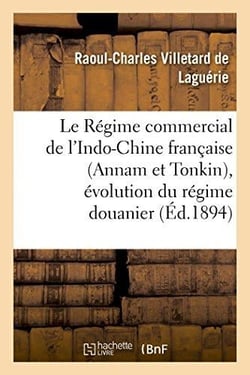 Le regime commercial de l'indo-chine francaise (annam et tonkin), evolution du regime douanier