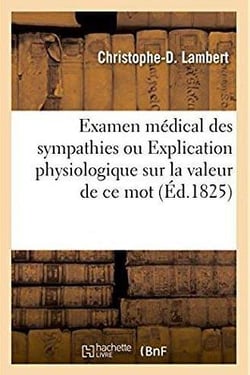 Examen medical des sympathies. explication physiologique sur la valeur de ce mot