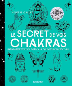 Le secret de vos chakras - harmonisez votre vie grâce à la conscience énergetique