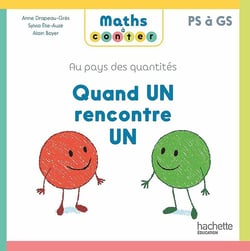 Maths à conter - au pays des quantités : quand un rencontre un - PS à GS