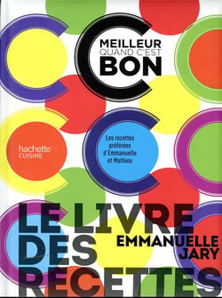 C'est meilleur quand c'est bon : le livre des recettes - les recettes préférées d'Emmanuelle et Mathieu