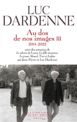 Au dos de nos images Tome 3 (2014-2022) - scénarios de le silence de Lorna, la fille inconnue, le jeune Ahmed et Tori et Lokita