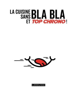 La cuisine sans blabla et top chrono !