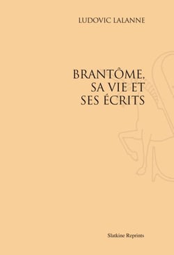 Brantôme, sa vie et ses écrits (1896)