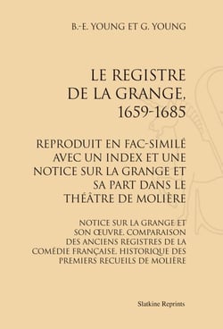 Le registre de la grange, 1659-1685 - reproduit en fac-similé avec un index et une notice sur la grange et sa part dans le théâtre de molière