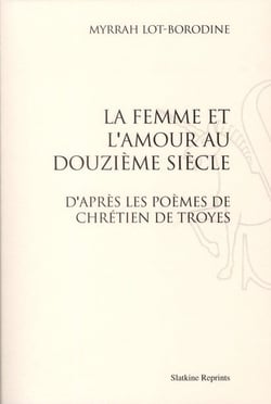 La femme et l'amour au douzième siècle d'après les poèmes de chrétien de troyes (1909)