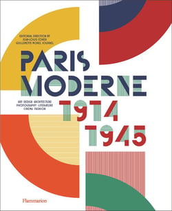 Paris Moderne, 1914-1945 : art, design, architecture, photographie, littérature, cinéma, fashion