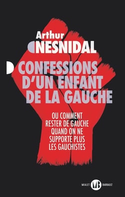 Confessions d'un enfant de la gauche : Ou comment rester de gauche quand on ne supporte plus les gauchistes