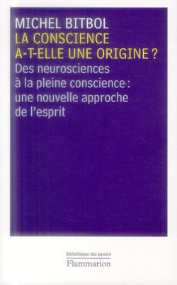 La conscience a-t-elle une origine ? des neurosciences à la pleine conscience : une nouvelle approche de l'esprit