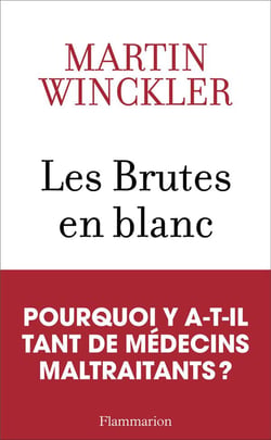 Les brutes en blanc : pourquoi y a-t-il tant de médecins maltraitants ?