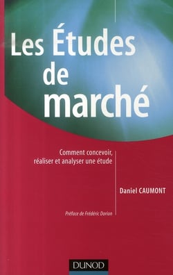 Les études de marché - comment concevoir, réaliser et analyser une étude