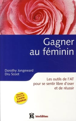 Gagner au féminin - 2ème édition - Les outils de l'AT pour se sentir libre d'oser et de réussir