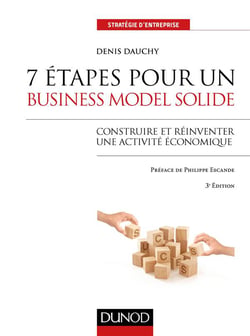 7 étapes pour un business model solide - 3e éd. - Construire et réinventer une activité économique
