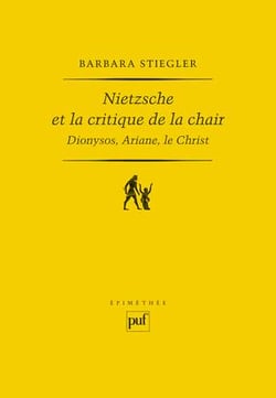 Nietzsche et la critique de la chair - Dionysos, Ariane, le Christ (2e édition)