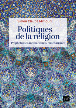 Politiques de la religion : prophétismes, messianismes, millenarismes