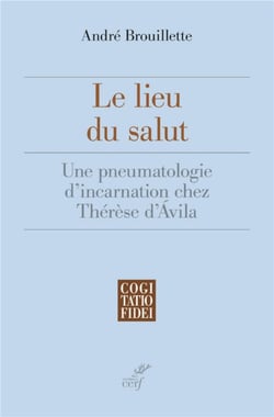 Le lieu du salut - une pneumatologie d'incarnation chez Thérèse d'Avila