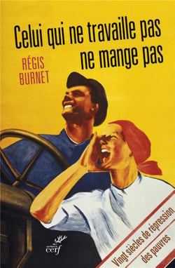 Celui qui ne travaille pas ne mange pas - Vingt siècles de répression des pauvres