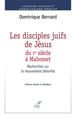 Les disciples juifs de Jésus du Ier siècle à Mahomet - recherches sur le mouvement ébionite
