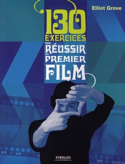 130 exercices pour réussir son premier film