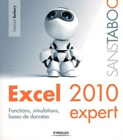 Excel 2010 expert - fonctions, simulations, bases de données