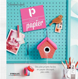 P comme papier - des jolis projets faciles en papier découpé, plié, collé