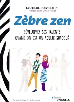 Zèbre zen - développer ses talents quand on est un adulte surdoué