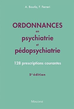Ordonnances en psychiatrie et pédopsychiatrie : 128 prescriptions courantes (5e édition)