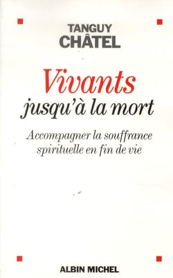 Vivants jusqu'à la mort - accompagner la souffrance spirituelle en fin de vie
