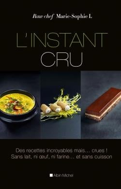L'instant cru - des recettes incroyables, mais? crues ! sans