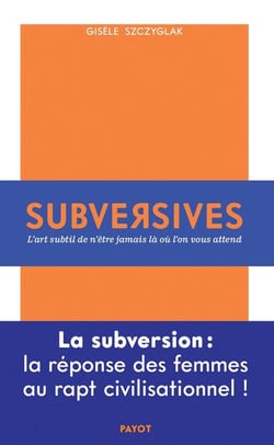 Subversives - ou l'art de n'être jamais là où l'on vous attend