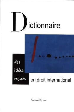 Dictionnaire des idées reçues en droit international