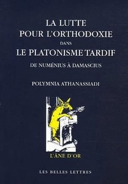 La Lutte pour l'orthodoxie dans le platonisme tardif : De Numénius à Damascius